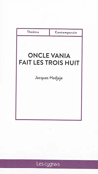 Oncle Vania fait les trois huit