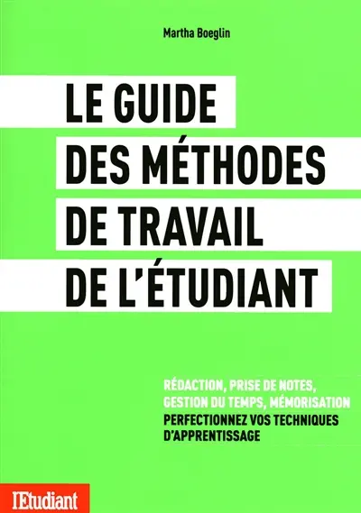 Le guide des méthodes travail de l'etudiant : rédaction, prise de notes, gestion du temps, mémorisation