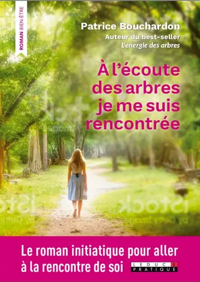 A l'écoute des arbres je me suis rencontrée : le roman initiatique pour aller à la rencontre de soi