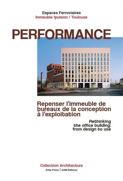 Performance : repenser l'immeuble de bureaux de la conception à l'exploitation. Performance : rethinking the office building : from design to use
