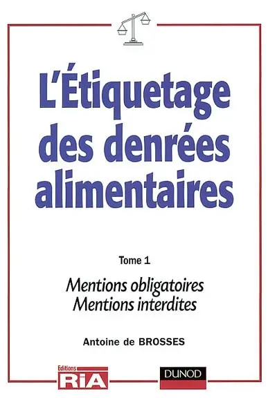 L'étiquetage des denrées alimentaires : règles nationales et internationales. Vol. 1. Règles générales, mentions obligatoires, mentions interdites