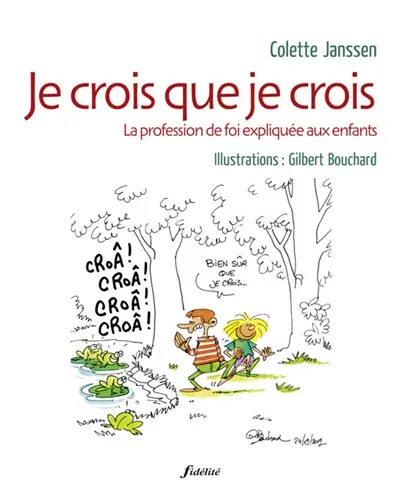Je crois que je crois : la profession de foi expliquée aux enfants