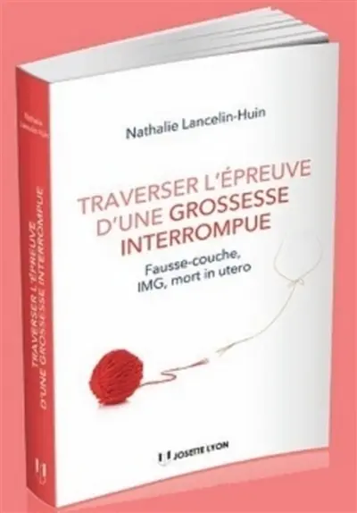 Traverser l'épreuve d'une grossesse interrompue : fausse-couche, IMG, mort foetale in utero