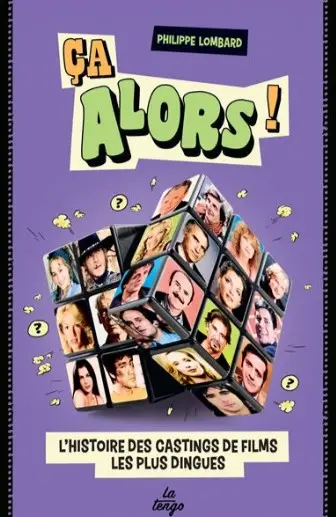 Ca alors ! : l'histoire des castings de films les plus dingues