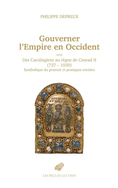 Gouverner l'Empire en Occident : des Carolingiens au règne de Conrad II (737-1039) : symbolique du pouvoir et pratiques sociales