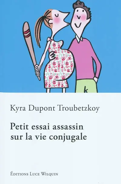 Petit essai assassin sur la vie conjugale