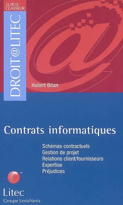 Contrats informatiques : schémas contractuels, gestion de projet, relations clients-fournisseurs, expertise, préjudices