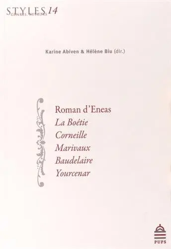 Styles, genres, auteurs. Vol. 14. Roman d'Eneas, La Boétie, Corneille, Marivaux, Baudelaire, Yourcenar