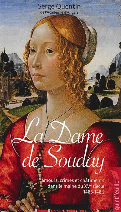 La dame de Souday : amours, crimes et châtiments dans le Maine du XVe siècle, 1483-1486 : roman historique basé sur une histoire vraie