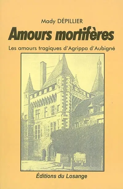 Amours mortifères : les amours tragiques d'Agrippa d'Aubigné