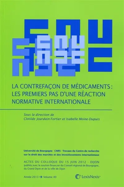 La contrefaçon de médicaments : les premiers pas d'une réaction normative internationale : actes du colloque du 15 juin 2012, Dijon