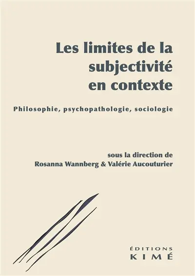 Les limites de la subjectivité en contexte : philosophie, psychopathologie, sociologie