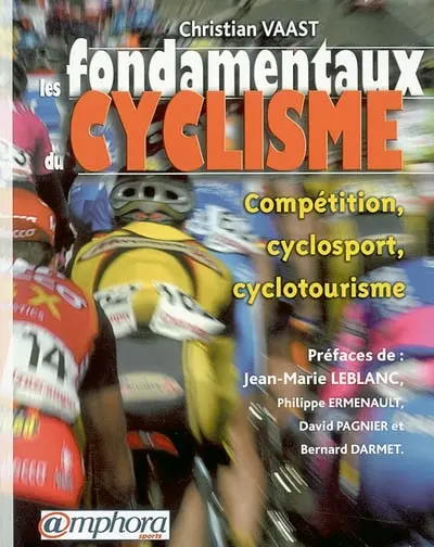 Les fondamentaux du cyclisme. Vol. 1. Compétition, cyclosport, cyclotourisme