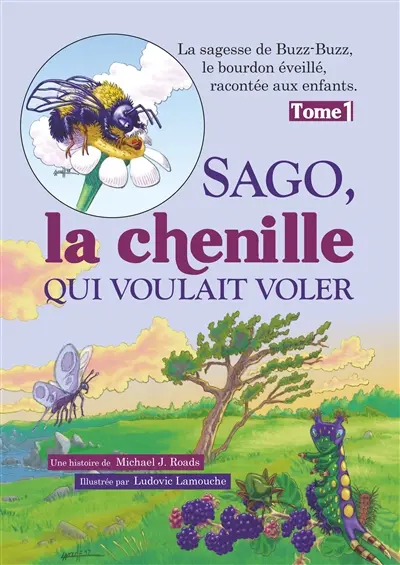 Sago, la chenille qui voulait voler : La sagesse de Buzz-Buzz, le bourdon éveillé, racontée aux enfants : Tome 1