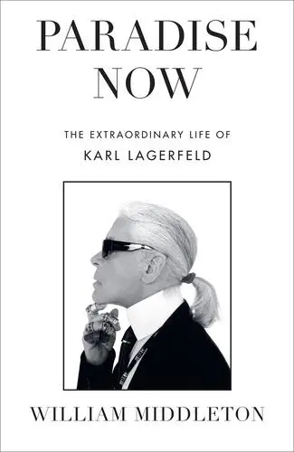 Paradise Now : The Extraordinary Life of Karl Lagerfeld (paperback)