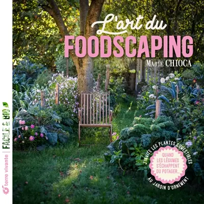 L'art du foodscaping : j'invite les plantes comestibles au jardin d'ornement : quand les légumes s'échappent du potager...
