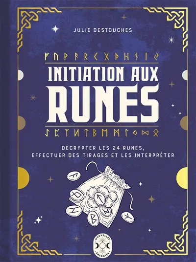 Initiation aux runes : décrypter les 24 runes, effectuer des tirages et les interpréter