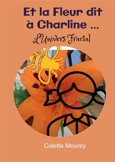 Et la Fleur dit à Charline ... : L'Univers Fractal