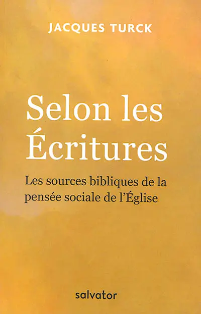 Selon les Ecritures : les sources bibliques de la pensée sociale de l'Eglise