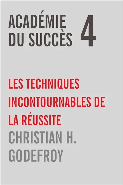 Académie du Succès 4 : Les techniques incontournables de la réussite