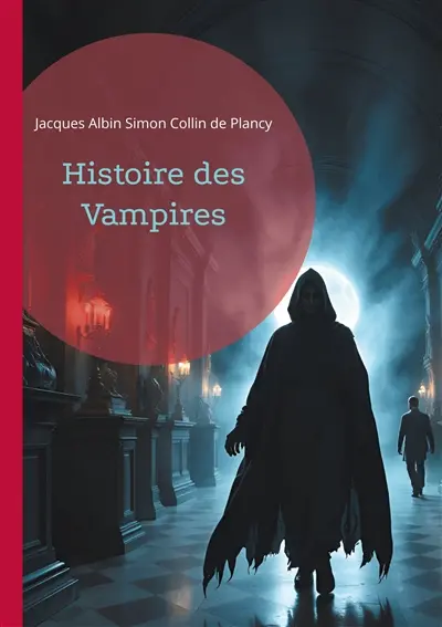 Histoire des Vampires : Les mythes vampiriques à travers l'histoire, le folklore et la littérature gothique