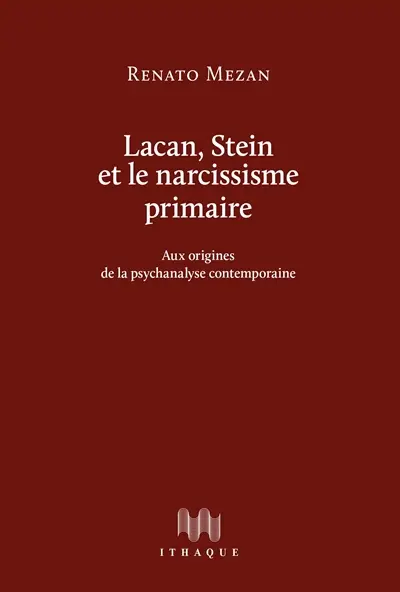 Lacan, Stein et le narcissisme primaire : aux origines de la psychanalyse contemporaine