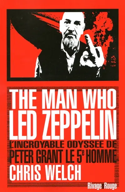 The man who Led Zeppelin : l'incroyable odyssée de Peter Grant, le 5e homme