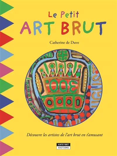 Le petit art brut : découvre les artistes de l'art brut en t'amusant