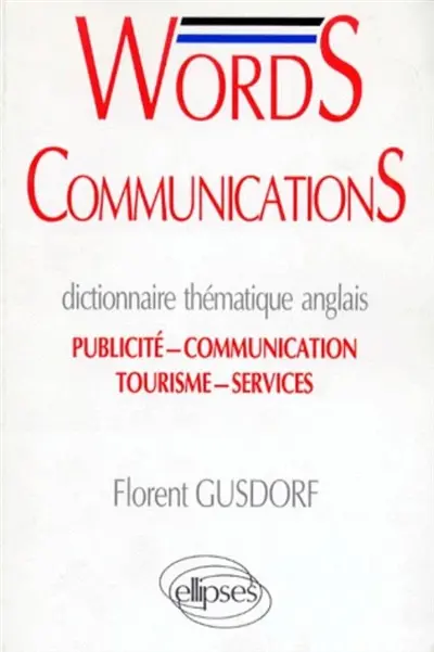 Words communications : dictionnaire thématique anglais, publicité, communication, tourisme, services