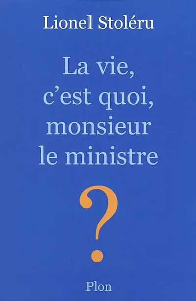 La vie, c'est quoi, monsieur le ministre ?