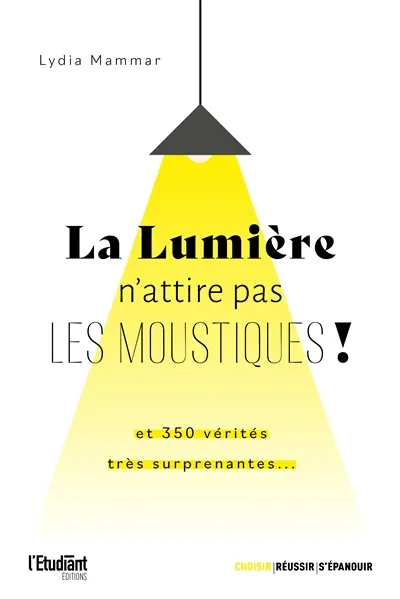 La lumière n'attire pas les moustiques ! : le chocolat n'est pas antidépresseur, les boules de pétanque sont creuses... : plus de 350 vérités très surprenantes