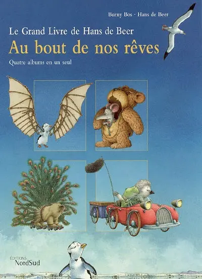 Au bout de nos rêves : le grand livre de Hans de Beer : quatre albums en un seul