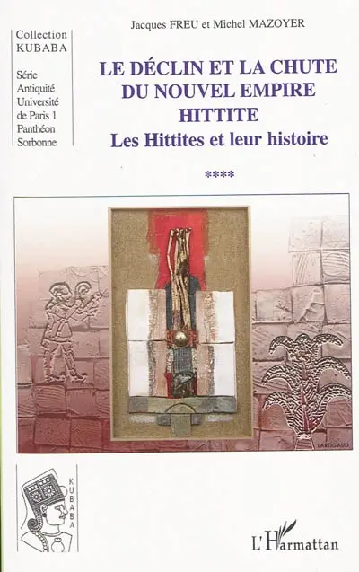 Les Hittites et leur histoire. Vol. 4. Le déclin et la chute du nouvel empire hittite