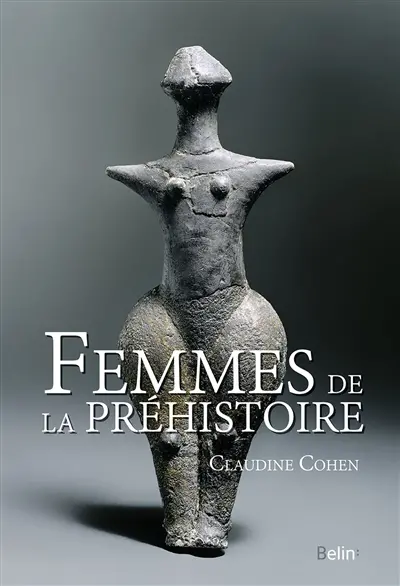 La préhistoire au féminin : histoire des femmes aux temps des cavernes
