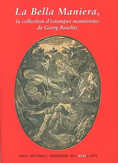 La bella maniera : la collection d'estampes maniéristes de Georg Baselitz : exposition, Chapelle des Petits-Augustins, 22 mars-5 mai 2002