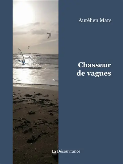 Chasseur de vagues : journal d'un kite et windsurfeur autour du monde