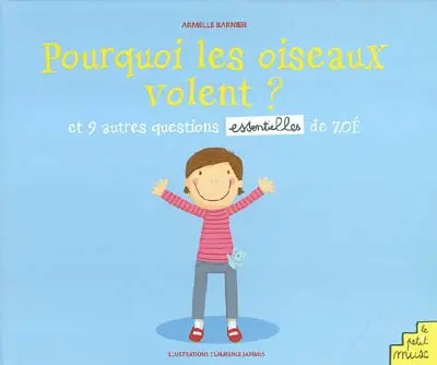 Pourquoi les oiseaux volent ? : et 9 autres questions essentielles de Zoé