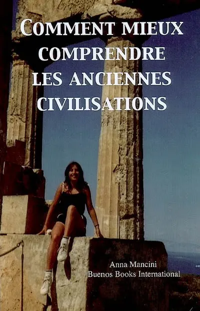 Comment mieux comprendre les anciennes civilisations