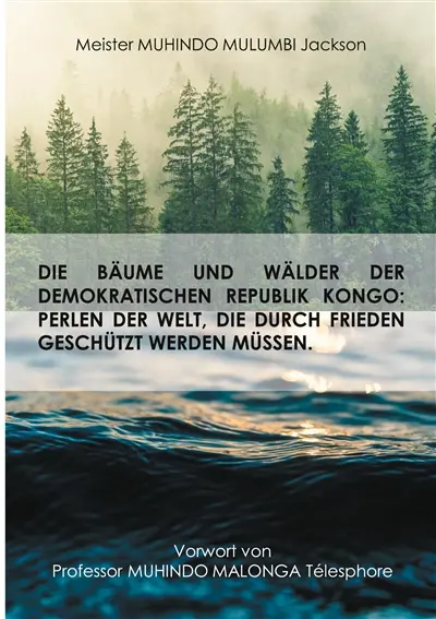 Die bäume und wälder der demokratischen republik kongo : perlen der welt, die durch frieden geschützt werden müssen.