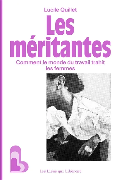 Les méritantes : comment le monde du travail trahit les femmes