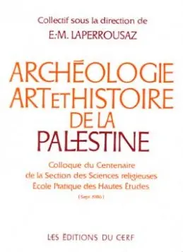 Archéologie, art et histoire de la Palestine : colloque du centenaire de la section des sciences religieuses Ecole pratique des hautes études, septembre 1986