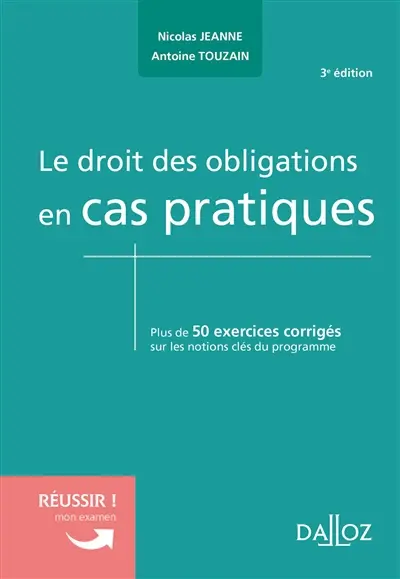 Le droit des obligations en cas pratiques : plus de 50 exercices corrigés sur les notions clés du programme