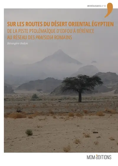 Sur les routes du désert oriental égyptien : de la piste ptolémaïque d'Edfou à Bérénice au réseau des praesidia romains