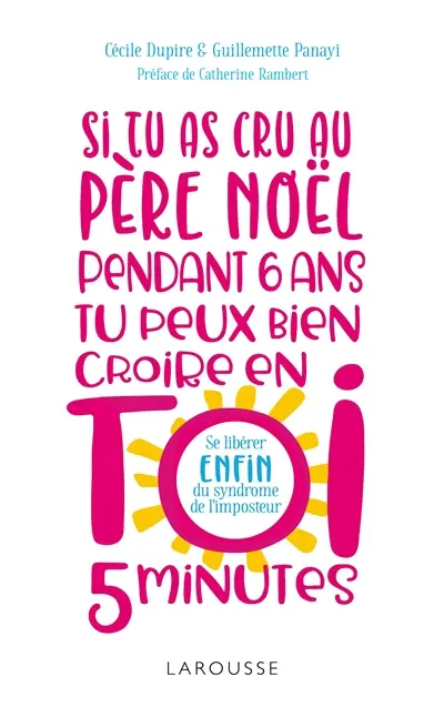 Si tu as cru au Père Noël pendant 6 ans, tu peux bien croire en toi 5 minutes ! : se libérer enfin du syndrome de l'imposteur