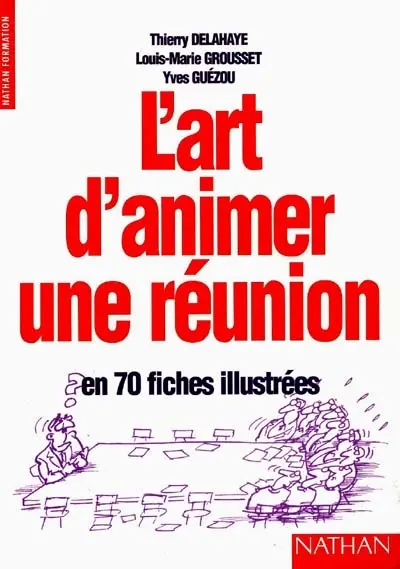 L'art d'animer une réunion : en 70 fiches illustrées