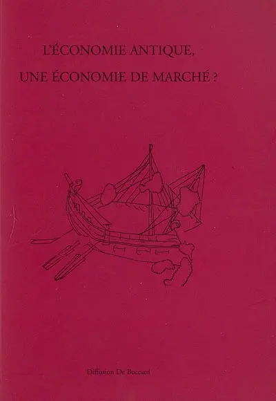 L'économie antique, une économie de marché ? : actes des deux tables rondes tenues à Lyon les 4 février et 30 novembre 2004