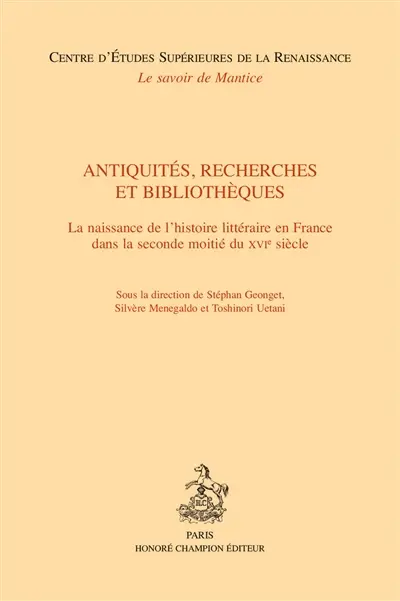 Antiquités, recherches et bibliothèques : la naissance de l'histoire littéraire en France dans la seconde moitié du XVIe siècle