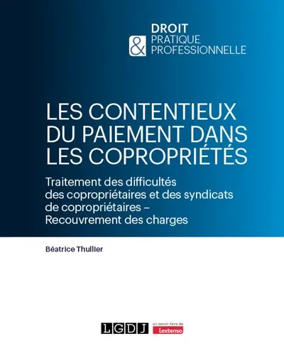 Les contentieux du paiement dans les copropriétés : traitement des difficultés des copropriétaires et des syndicats de copropriétaires, recouvrement des charges