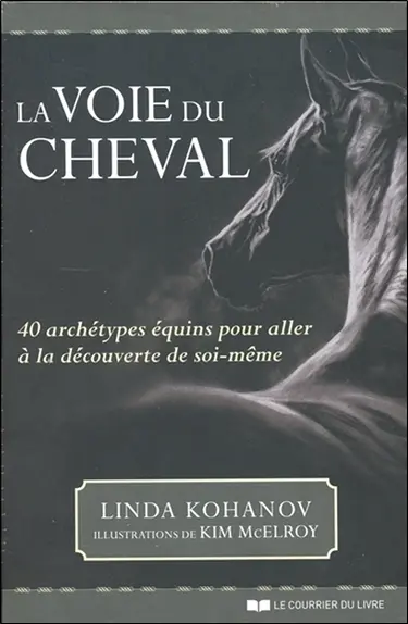 La voie du cheval : 40 archétypes équins pour aller à la découverte de soi-même