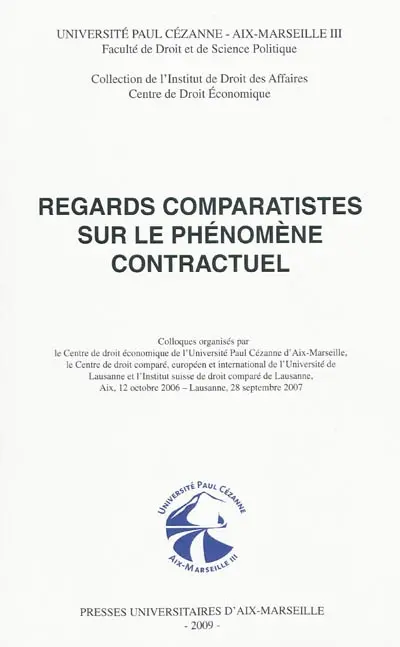 Regards comparatistes sur le phénomène contractuel : colloques, Aix, 12 octobre 2006, Lausanne, 28 septembre 2007